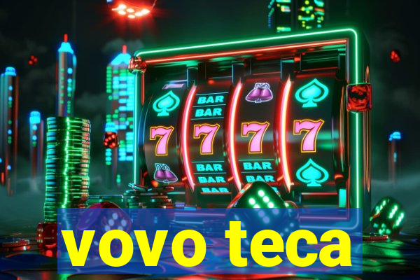 vovo teca